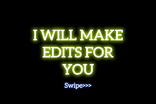 I WILL MAKE EDITS FOR YOU
